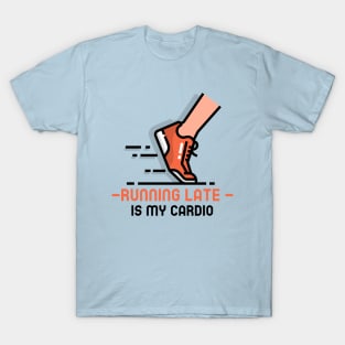 Running late is my cardio fitness T-Shirt